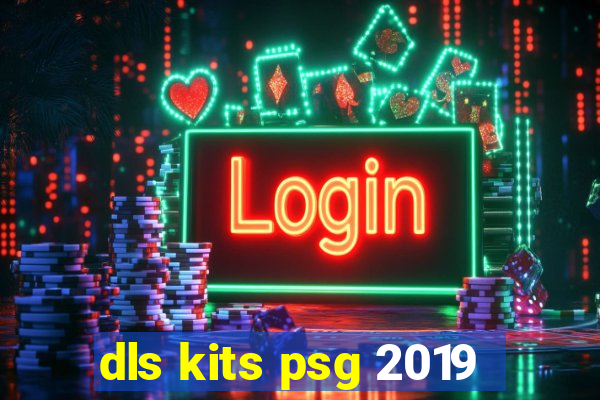 dls kits psg 2019